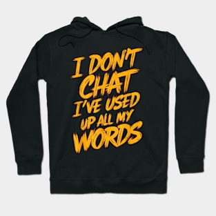 I Dont Chat Ive Used Up All My Words VIII Hoodie